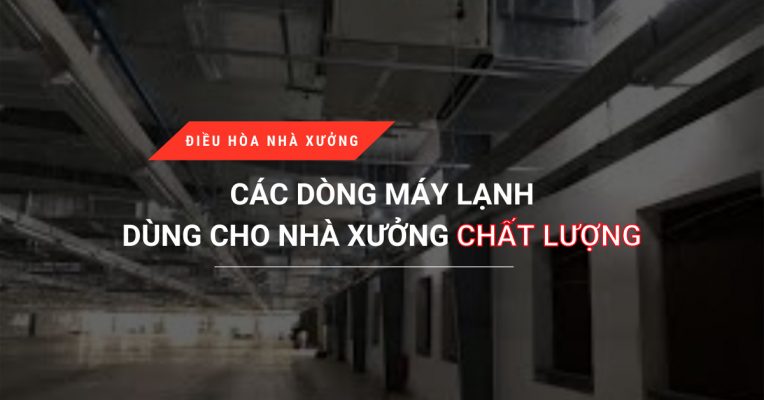 Cac Dong May Lanh Dung Cho Nha Xuong Chat Luong