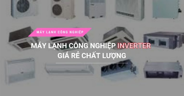 May Lanh Cong Nghiep Inverter Gia Re Chat Luong