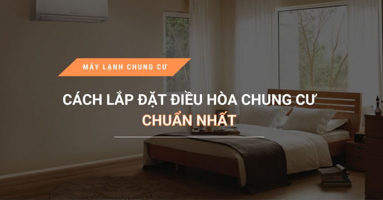 Cac Cach Lap Dat Dieu Hoa Chung Cu Chuan Nhat
