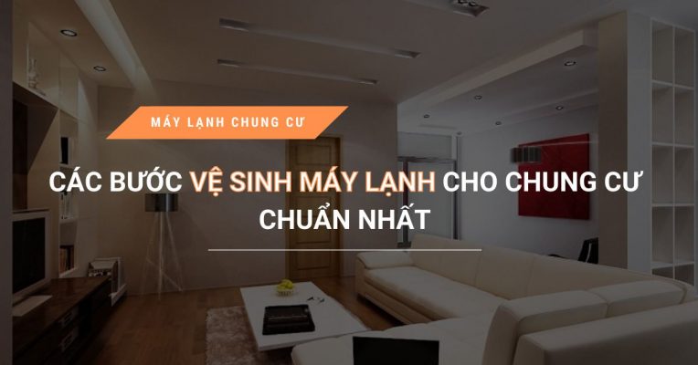 Huong Dan Cac Buoc Ve Sinh May Lanh Cho Chung Cu Chuan Nhat