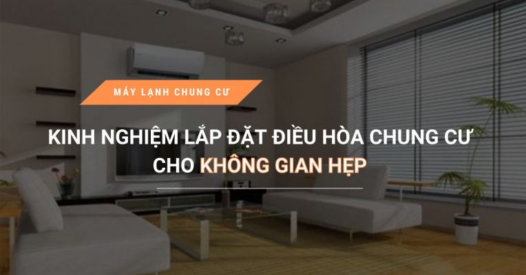 Kinh Nghiem Lap Dieu Hoa Chung Cu Cho Khong Gian Hep