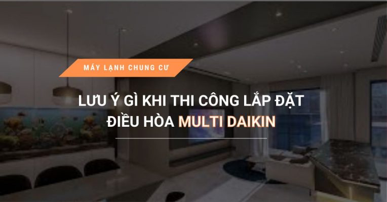 Luu Y Gi Khi Thi Cong Lap Dat Dieu Hoa Multi Daikin