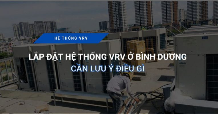Thi Cong Lap Dat He Thong Vrv O Binh Duong Can Luu Y Dieu Gi