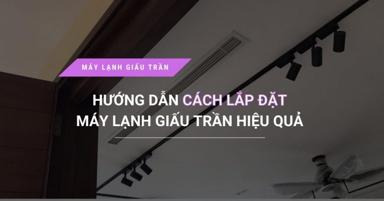 Huong Dan Cach Lap Dat May Lanh Giau Tran Hieu Qua