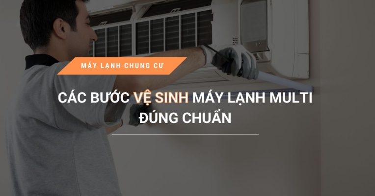 Cac Buoc Ve Sinh May Lanh Multi Dung Chuan