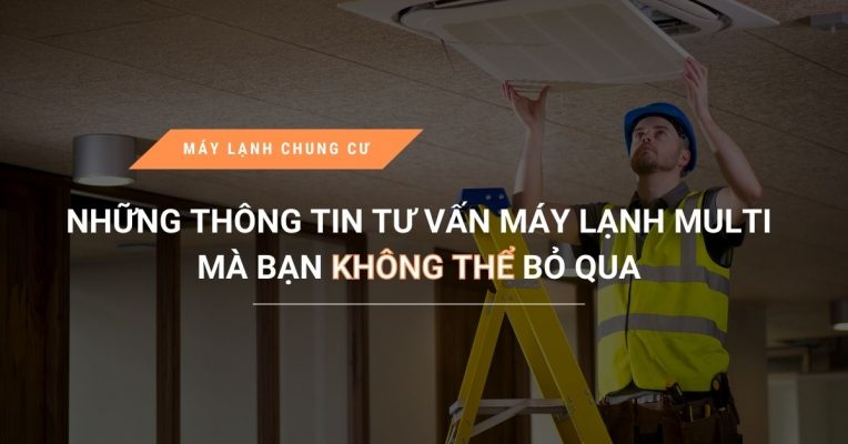 Nhung Thong Tin Tu Van May Lanh Multi Ma Ban Khong The Bo Qua