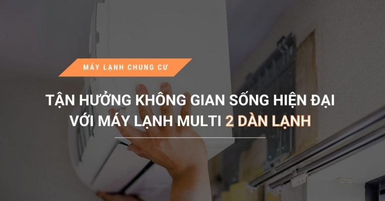 Tan Huong Khong Gian Song Hien Dai Voi May Lanh Multi 2 Dan Lanh
