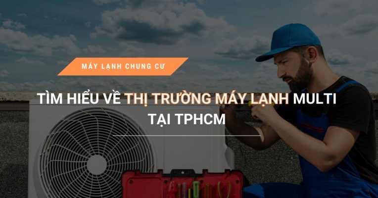 Tim Hieu Ve Thi Truong May Lanh Multi Tai Tphcm