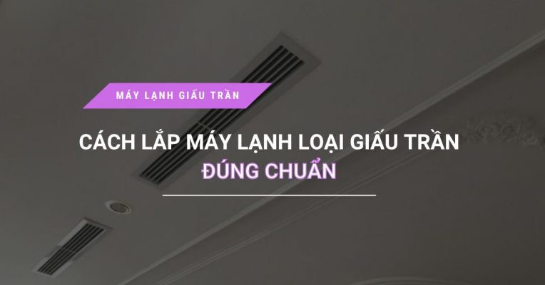 Cach Lap May Lanh Loai Giau Tran Dung Chuan