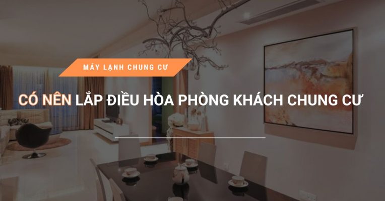 Co Nen Lap Dieu Hoa Phong Khach Chung Cu